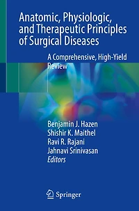 Anatomic, Physiologic, and Therapeutic Principles of Surgical Diseases: A Comprehensive, High-Yield Review