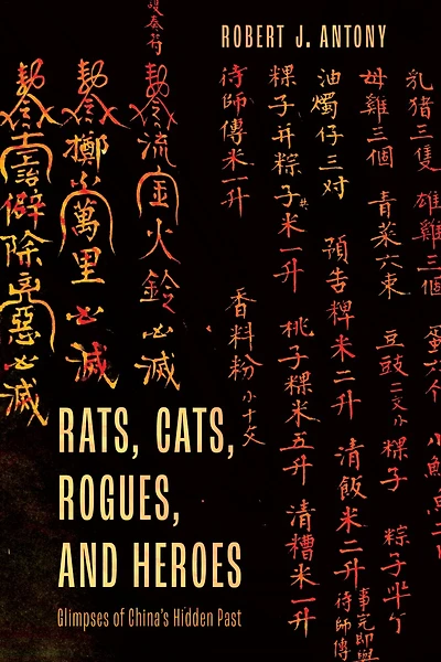 Rats, Cats, Rogues, and Heroes: Glimpses of China's Hidden Past