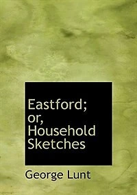 Eastford; or, Household Sketches
