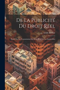 De la Publicité du Droit Réel: Étude sur la Transmission du Droit Réel sur les Immeubles