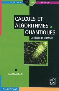 Calculs et algorithmes quantiques : méthodes et exemples: méthodes et exemples