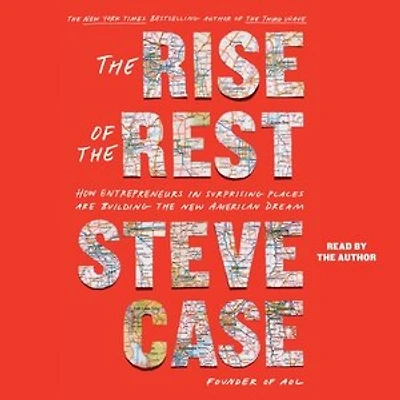The Rise of the Rest: How Entrepreneurs in Surprising Places are Building the New American Dream