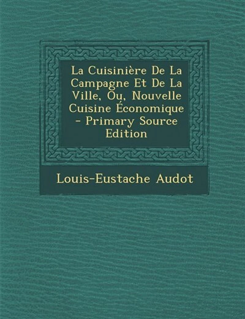 La Cuisinière De Campagne Et Ville, Ou, Nouvelle Cuisine Économique
