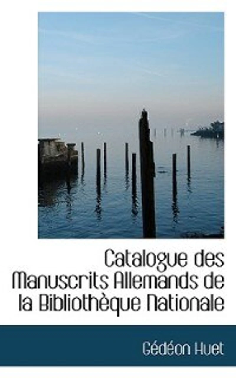 Catalogue Des Manuscrits Allemands de la Bibliothèque Nationale (Éd.1895)