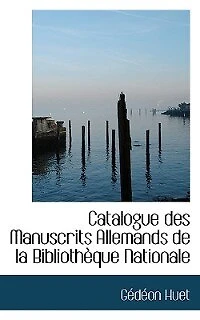 Catalogue Des Manuscrits Allemands de la Bibliothèque Nationale (Éd.1895)