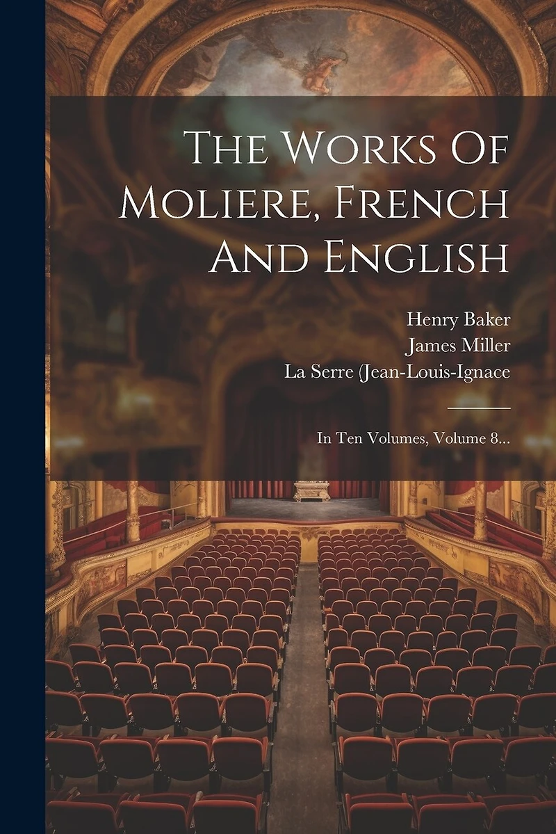 The Works Of Moliere, French And English: In Ten Volumes