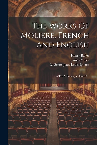 The Works Of Moliere, French And English: In Ten Volumes
