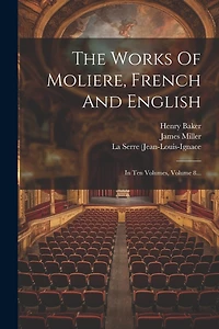The Works Of Moliere, French And English: In Ten Volumes