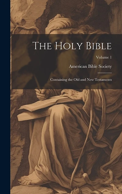 The Holy Bible: Containing the Old and New Testaments; Volume 1