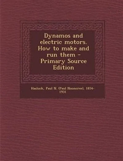 Dynamos and electric motors. How to make and run them - Primary Source Edition