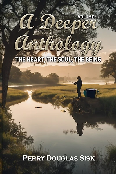 A Deeper Anthology: The Heart, The Soul, The Being (Volume 1)