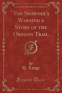 the Shawnee's Warning a Story of Oregon Trail (Classic Reprint)