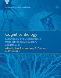 Cognitive Biology: Evolutionary and Developmental Perspectives on Mind, Brain, and Behavior