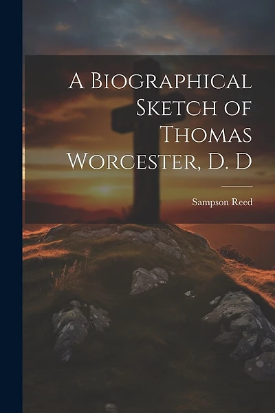 A Biographical Sketch of Thomas Worcester
