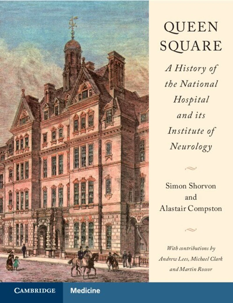 Queen Square: A History of the National Hospital and its Institute Neurology