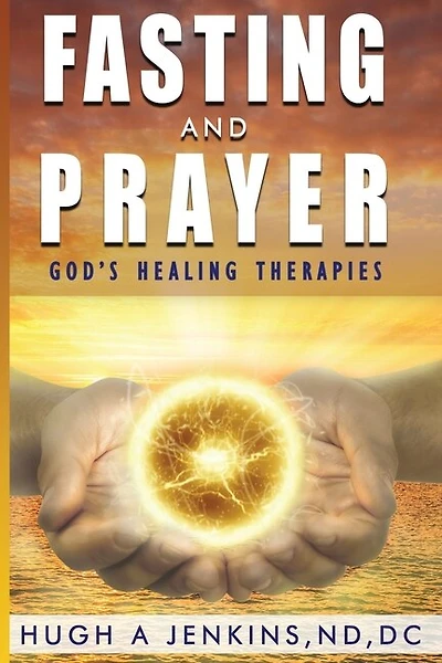 Fasting and Prayer: God’s Healing Therapies