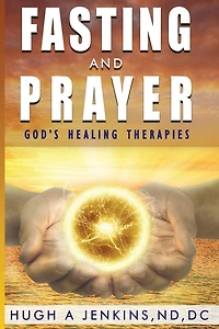 Fasting and Prayer: God’s Healing Therapies