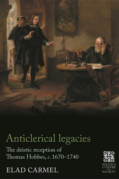 Anticlerical legacies: The deistic reception of Thomas Hobbes, c. 1670–1740