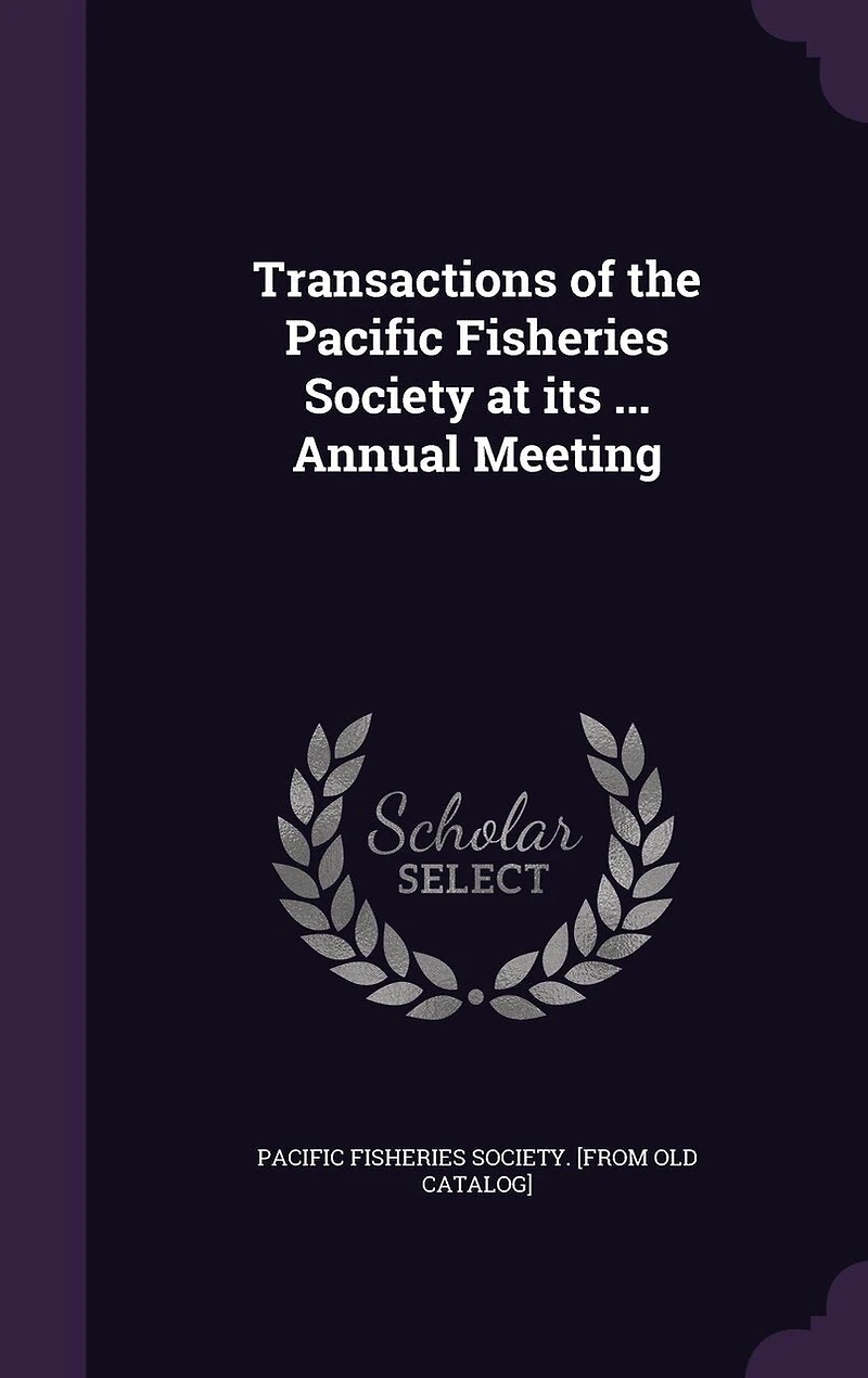 Transactions of the Pacific Fisheries Society at Its ... Annual Meeting