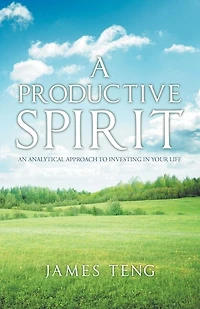 A Productive Spirit: An Analytical Approach To Investing Your Life