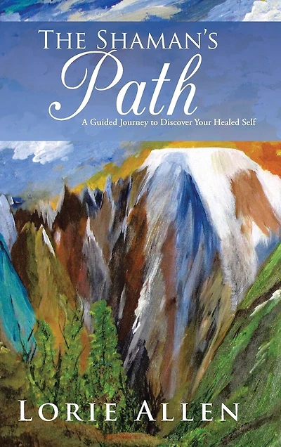 The Shaman's Path: A Guided Journey To Discover Your Healed Self