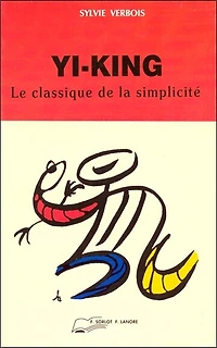 Le yi-king : le classique de la simplicité: le classique de la simplicité