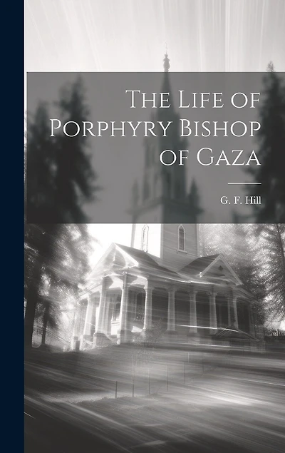 The Life of Porphyry Bishop of Gaza