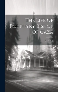 The Life of Porphyry Bishop of Gaza
