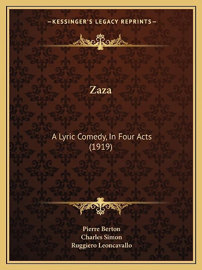 Zaza: A Lyric Comedy, In Four Acts (1919)