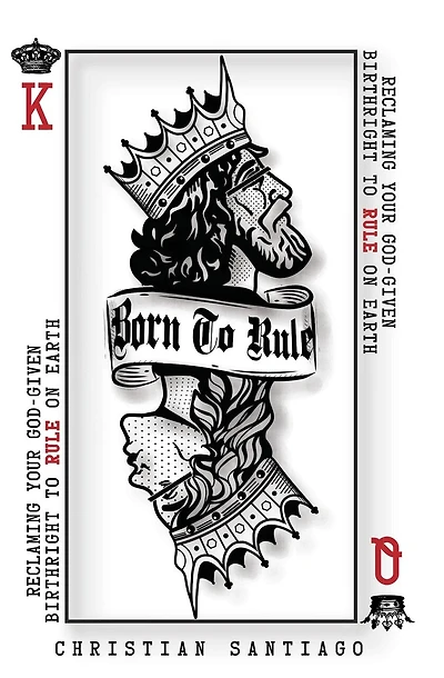Born to Rule: Reclaiming Your God-Given Birthright To Rule On Earth