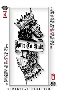 Born to Rule: Reclaiming Your God-Given Birthright To Rule On Earth