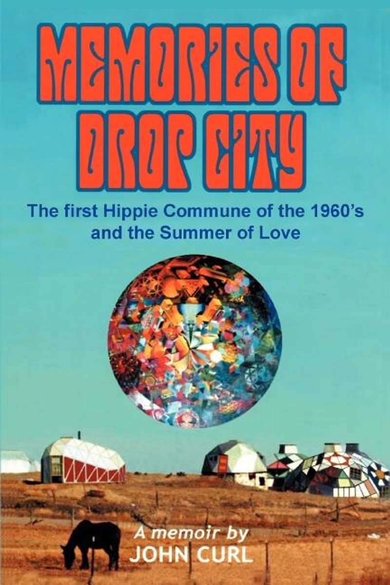 Memories of Drop City: The first hippie commune of the 1960's and the Summer of Love