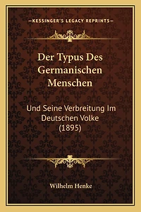 Der Typus Des Germanischen Menschen: Und Seine Verbreitung Im Deutschen Volke (1895)