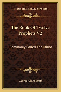 The Book Of Twelve Prophets V2: Commonly Called The Minor