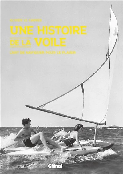 Une histoire de la voile: l'art de naviguer pour le plaisir
