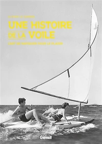 Une histoire de la voile: l'art de naviguer pour le plaisir