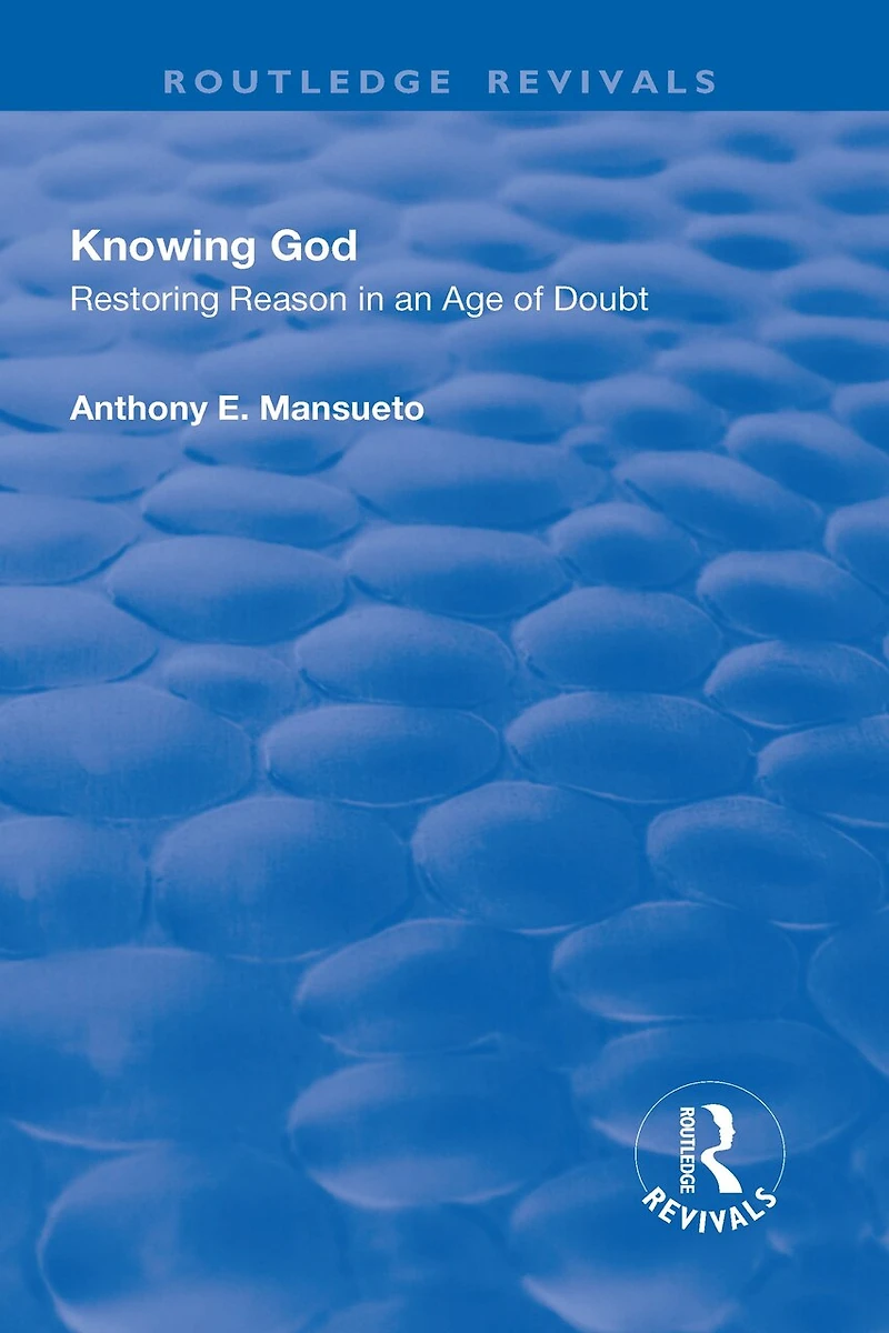 Knowing God: Restoring Reason An Age Of Doubt