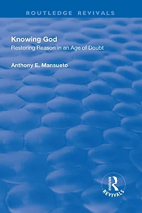 Knowing God: Restoring Reason An Age Of Doubt