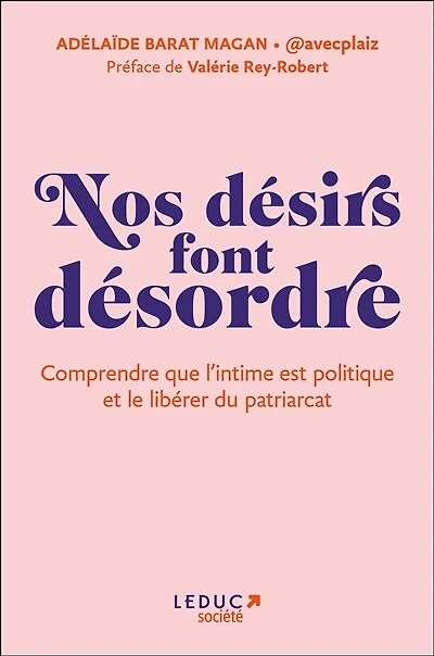 Nos désirs font désordre: comprendre que l'intime est politique et le libérer du patriarcat