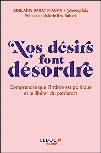 Nos désirs font désordre: comprendre que l'intime est politique et le libérer du patriarcat