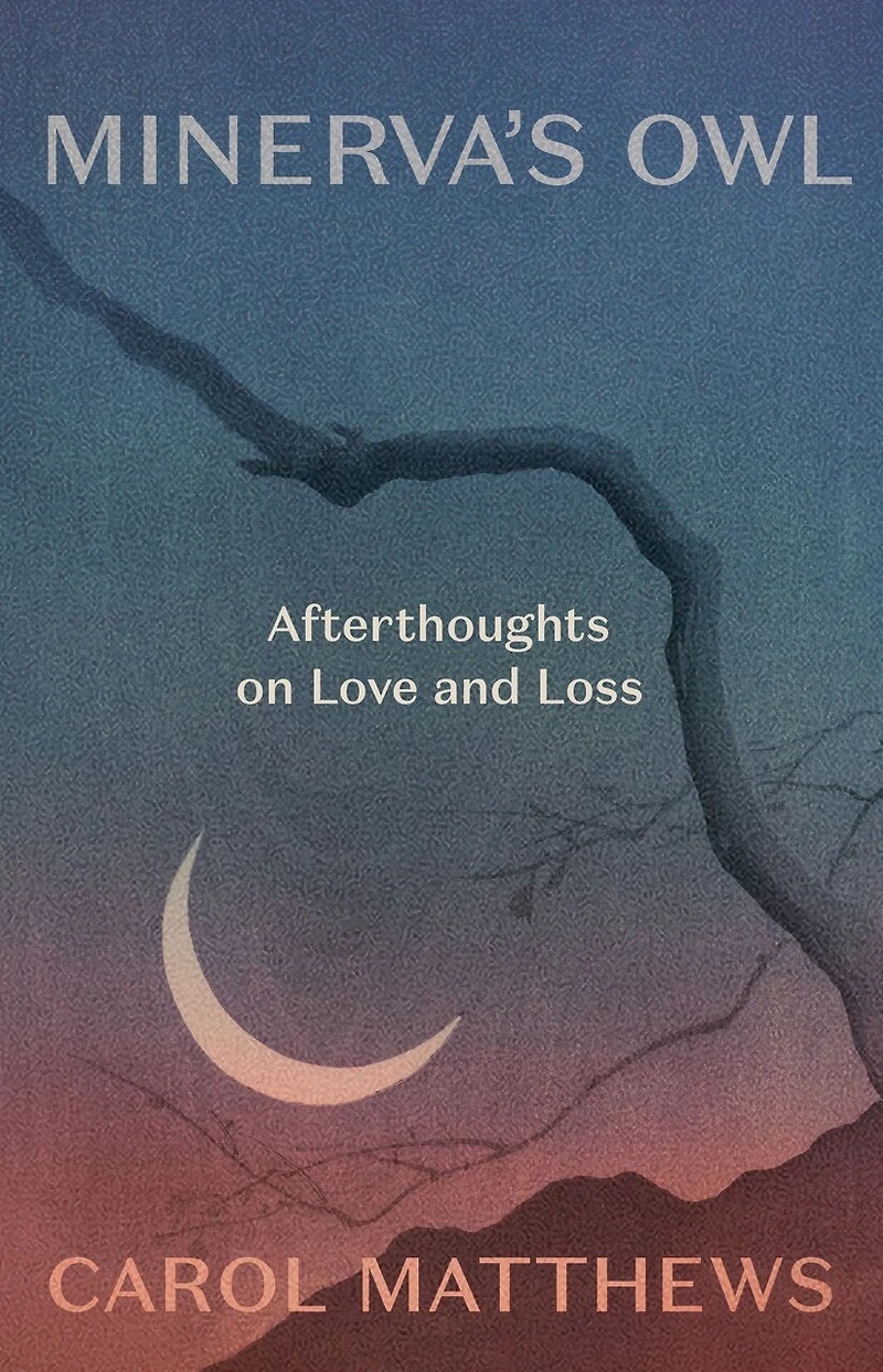 Minerva's Owl: Afterthoughts on Love and Loss