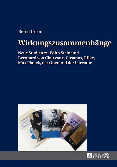 Wirkungszusammenhaenge: Neue Studien zu Edith Stein und Bernhard von Clairvaux, Cusanus, Rilke, Max Planck, der Oper Literatur