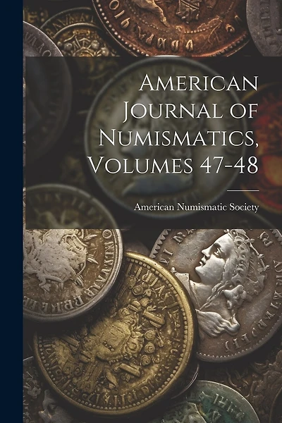 American Journal of Numismatics, Volumes 47-48