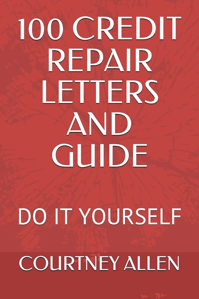 100 Credit Repair Letters and Guide: Do It Yourself
