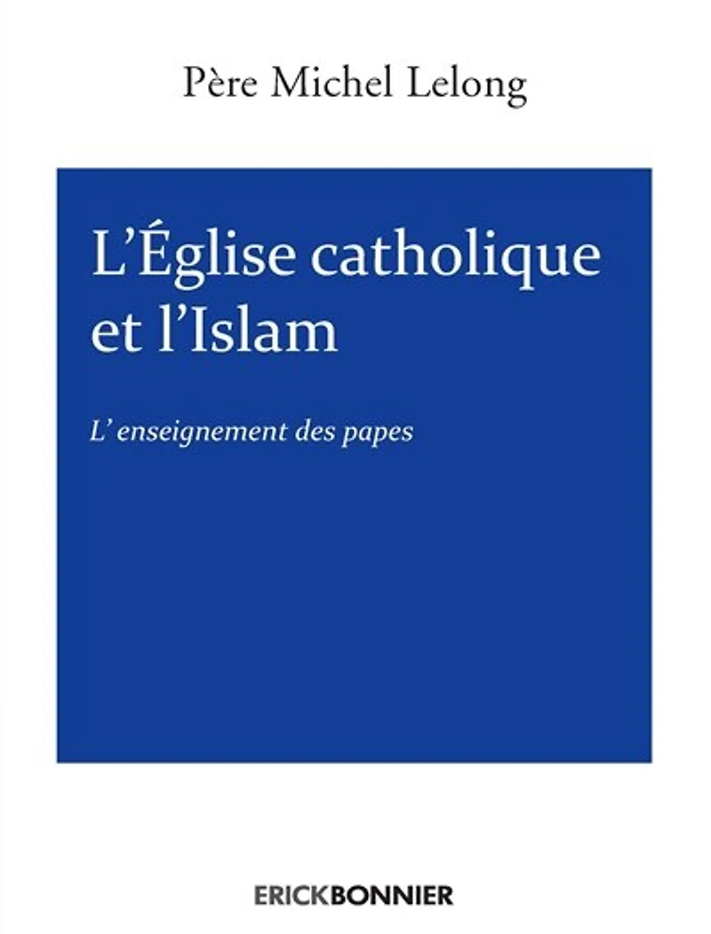 L' Eglise catholique et l'islam: l'enseignement des papes