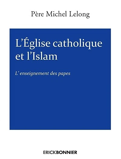 L' Eglise catholique et l'islam: l'enseignement des papes