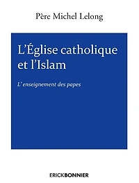 L' Eglise catholique et l'islam: l'enseignement des papes