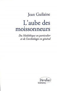 L' aube des moissonneurs: du néolithique en particulier et de l'archéologie en général