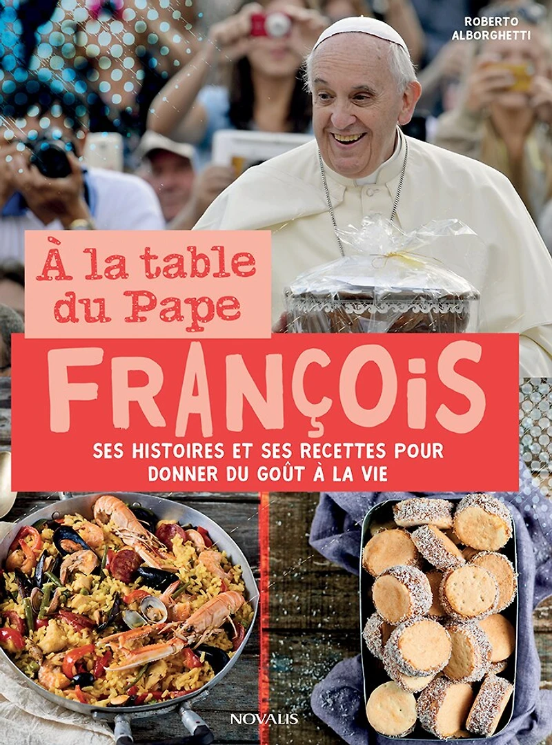 À la table du Pape François: Ses histoires et ses recettes pour donner du goût à la vie