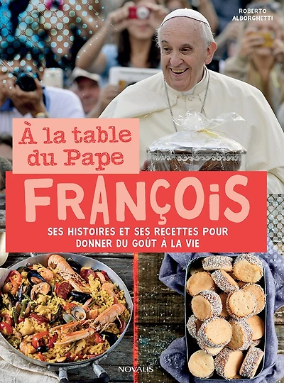 À la table du Pape François: Ses histoires et ses recettes pour donner du goût à la vie